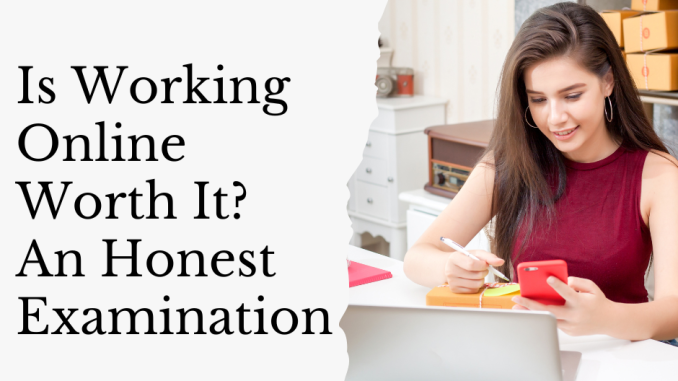 Is Working Online Worth It? An Honest Examination